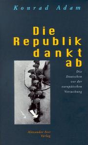 Cover of: Die Republik dankt ab by Konrad Adam, Konrad Adam