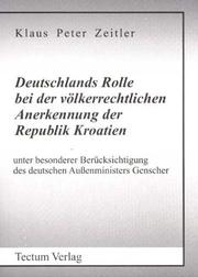 Deutschlands Rolle bei der völkerrechtlichen Anerkennung der Republik Kroatien unter besonderer Berücksichtigung des deutschen Aussenministers Genscher by Klaus Peter Zeitler