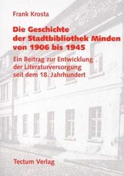 Cover of: Die Geschichte der Stadtbibliothek Minden von 1906 bis 1945: ein Beitrag zur Entwicklung der Literaturversorgung seit dem 18. Jahrhundert