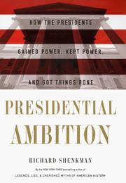 Cover of: Presidential ambition: how the presidents gained power, kept power, and got things done