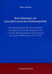 Cover of: Betrachtungen zur kaiserlich deutschen Russlandpolitik: ihre Bedeutung für die Herausbildung des deutsch-russischen Antagonismus zwischen Reichsgründung und Ausbruch des Ersten Weltkrieges (1871-1914)