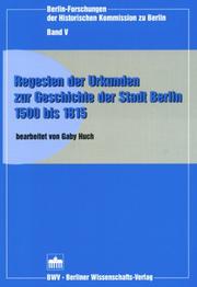 Cover of: Regesten der Urkunden zur Geschichte der Stadt Berlin 1500 bis 1815 by bearbeitet von Gaby Huch.