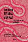 Cover of: Freund, Feind & Verrat: das politische Feld der Medien
