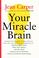 Cover of: Your miracle brain