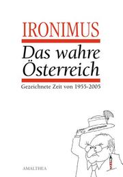 Cover of: Das wahre Österreich: gezeichnete Zeit von 1955-2005