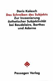 Cover of: Das Schreiben des Subjekts: zur Inszenierung ästhetischer Subjektivität bei Baudelaire, Barthes und Adorno