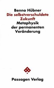 Cover of: Die selbstverschuldete Zukunft by Benno Hübner