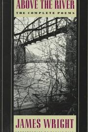 Cover of: Above the River: The Complete Poems