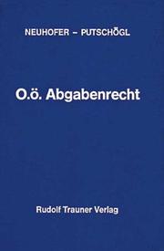 Cover of: O.ö. Abgabenrecht: kommentierte Gesetzesausgabe zum gesamten O.ö. Abgabenrecht einschliesslich der O.ö. Landesabgabenordnung nach dem Stand vom 1. Juli 1987