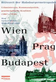 Cover of: Wien, Prag, Budapest: Blütezeit der Habsburgmetropolen : Urbanisierung, Kommunalpolitik, gesellschaftliche Konflikte (1867-1918)