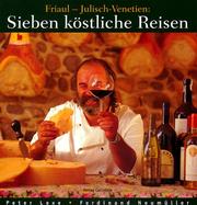 Cover of: Sieben köstliche Reisen: Friaul, Julisch-Venetien : Kultur, Küche, Keller