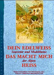 Cover of: Dein Edelweiss, das macht mich heiss: Souvenir und Modeblume der Alpen