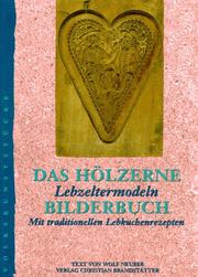 Cover of: Das hölzerne Bilderbuch: Lebzeltermodeln : mit traditionellen Lebkuchenrezepten