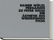 Cover of: Rainer Wölzl, Pergamon: zu Peter Weiss, Die Ästhetik des Widerstands