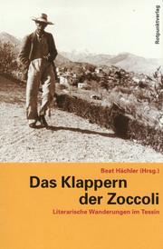 Cover of: Das Klappern der Zoccoli: literarische Wanderungen im Tessin
