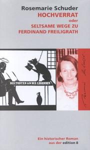 Cover of: Hochverrat, oder, Seltsame Wege zu Ferdinand Freiligrath by Rosemarie Schuder