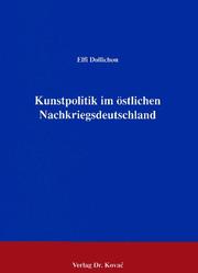 Cover of: Kunstpolitik im östlichen Nachkriegsdeutschland: mit besonderer Berücksichtigung des Landes Thüringen von 1945 bis 1952