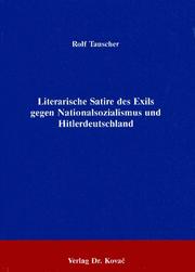 Literarische Satire des Exils gegen Nationalsozialismus und Hitlerdeutschland by Tauscher, Rolf
