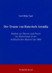 Cover of: Der Traum von Batavisch Arcadia: Studien zur Theorie und Praxis des Historismus in der holländischen Malerei um 1800