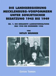 Cover of: Die Landesregierung in Mecklenburg-Vorpommern unter sowjetischer Besatzung 1945 bis 1949: eine Quellenedition