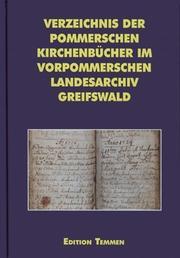 Verzeichnis der pommerschen Kirchenbücher im Vorpommerschen Landesarchiv Greifswald by Uwe Rodig