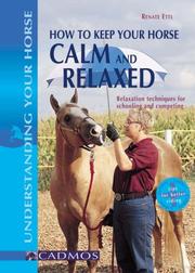 Cover of: How to Keep Your Horse Calm and Relaxed: Techniques for Schooling and Competing (Understanding Your Horse)