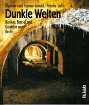 Cover of: Dunkle Welten: Bunker, Tunnel und Gewölbe unter Berlin