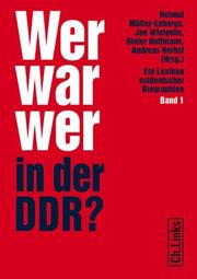 Cover of: Wer war wer in der DDR? by Helmut Müller-Enbergs, Jan Wielgohs, Dieter Hoffmann (Hg.) ; unter Mitarbeit von Olaf W. Reimann und Bernd-Rainer Barth.