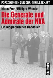 Cover of: Die Generale und Admirale der NVA: ein biographisches Handbuch