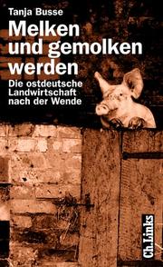 Cover of: Melken und gemolken werden: die ostdeutsche Landwirtschaft nach der Wende