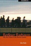 Cover of: Berliner Barbaren: wie der Osten in den Westen kommt