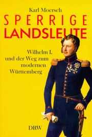 Cover of: Sperrige Landsleute: Wilhelm I. und der Weg zum modernen Württemberg