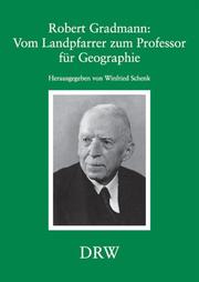 Cover of: Robert Gradmann: vom Landpfarrer zum Professor für Geographie : Würdigung seiner wissenschaftlichen Leistungen : Beiträge zum Symposium anlässlich des 50. Todestages von Robert Gradmann
