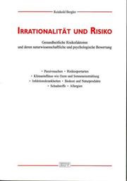 Cover of: Irrationalität und Risiko: gesundheitliche Risikofaktoren und deren naturwissenschaftliche und psychologische Bewertung