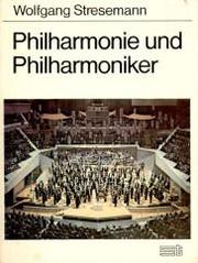 Philharmonie und Philharmoniker by Wolfgang Stresemann