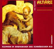 Cover of: Altäre Ulmer Meister: Kleinode in Dorfkirchen der Schwäbischen Alb