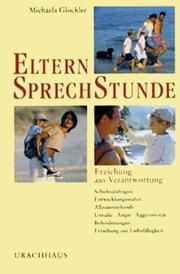 Cover of: Eltern-Sprechstunde: Schicksalsfragen, Entwicklungsstufen, Alleinerziehende, Unruhe-Angst-Aggressivität, Behinderungen, Erziehung zur Liebefähigkeit