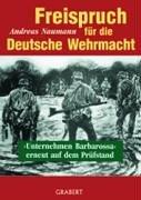 Cover of: Freispruch für die deutsche Wehrmacht: "Unternehmen Barbarossa" erneut auf dem Prüfstand