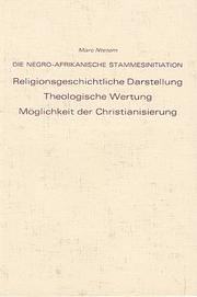 Cover of: Die negro-afrikanische Stammesinitiation: religionsgeschichtliche Darstellung, theologische Wertung, Möglichkeit der Christianisierung