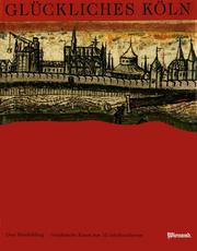 Cover of: Glückliches Köln: graphische Kunst aus 10 Jahrhunderten