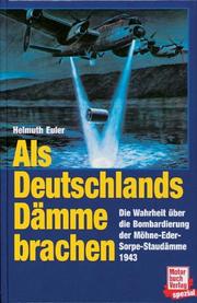 Cover of: Als Deutschlands Dämme brachen: die Wahrheit über d. Bombardierung d. Möhne-Eder-Sorpe-Staudämme 1943