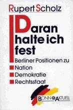 Cover of: Daran halte ich fest: Berliner Positionen zu Nation, Demokratie, Rechtsstaat.