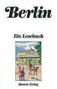 Cover of: Berlin: ein Lesebuch : die Stadt Berlin einst und jetzt in Sagen und Geschichten, Erinnerungen und Berichten, Briefen und Gedichten