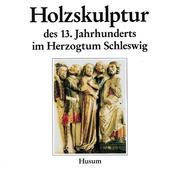 Die Holzskulptur des 13. Jahrhunderts im Herzogtum Schleswig by Jörn Barfod