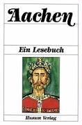 Cover of: Aachen: ein Lesebuch : die Stadt Aachen einst und jetzt in Sagen und Geschichten, Erinnerungen und Berichten, Briefen und Gedichten