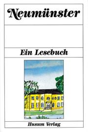 Cover of: Neumünster: ein Lesebuch : die Stadt Neumünster in Erzählungen, Anekdoten, Sagen, Chroniken, Reisebeschreibungen, Romanen, Lebenserinnerungen, Briefen und Gedichten von einst und jetzt