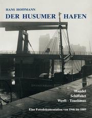 Cover of: Der Husumer Hafen: Handel, Schiffahrt, Werft, Tourismus ; eine Fotodokumentation von 1946 bis 1989