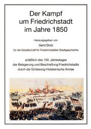 Cover of: Der Kampf um Friedrichstadt im Jahre 1850 by herausgegeben von Gerd Stolz für die Gesellschaft für Friedrichstädter Stadtgeschichte ; mit Beiträgen von Inge Adriansen, Karl Michelson und Gerd Stolz.