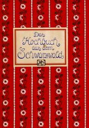 Cover of: Das Kochbuch aus dem Schwarzwald by ges., aufgeschrieben u. ausprobiert von Kurt Nagel u. Ulrike Brommer.