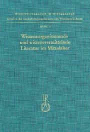 Cover of: Wissensorganisierende und wissensvermittelnde Literatur im Mittelalter: Perspektiven ihrer Erforschung : Kolloquium, 5.-7. Dezember 1985